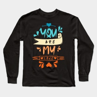 You Are My Love Long Sleeve T-Shirt